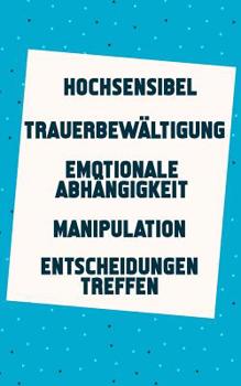 Paperback Hochsensibel - Trauerbewältigung - Emotionale Abhängigkeit - Manipulation - Entscheidungen treffen: Jetzt ein neues leichtes Lebensgefühl finden (5in1 [German] Book