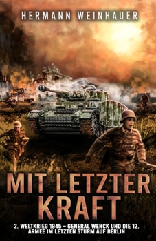 Paperback Mit letzter Kraft: 2. Weltkrieg 1945 - General Wenck und die 12. Armee im letzten Sturm auf Berlin [German] Book