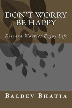 Paperback Don't Worry Be Happy: Discard Worries Enjoy Life Book