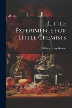 Little Experiments for Little Chemists - Primary Source Edition