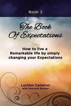 Paperback The Book of Expectations: How to live a Remarkable life by simply changing your Expectations Book