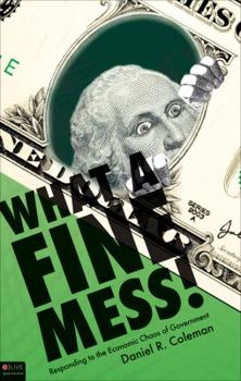 Paperback What a Fine Mess!: Responding to the Economic Chaos of Government Book