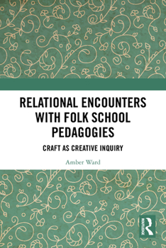 Paperback Relational Encounters with Folk School Pedagogies: Craft as Creative Inquiry Book