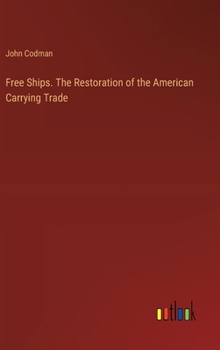 Hardcover Free Ships. The Restoration of the American Carrying Trade Book