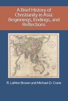 Paperback A Brief History of Christianity in Asia: Beginnings, Endings, and Reflections Book