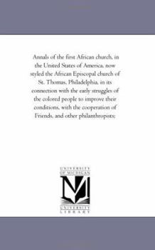 Paperback Annals of the First African Church, in the United States of America, Now Styled the African Episcopal Church of St. Thomas, Philadelphia, in Its Conne Book