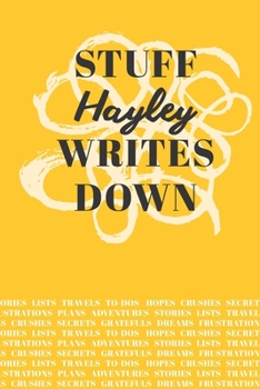Stuff Hayley Writes Down: Personalized Journal / Notebook (6 x 9 inch) with 110 wide ruled pages inside [Mustard Yellow]