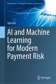 Hardcover AI and Machine Learning for Modern Payment Risk (Transactions on Computer Systems and Networks) Book