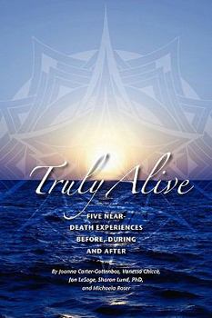 Paperback Truly Alive: 5 Near-Death Experiences - Before, During, and After Book
