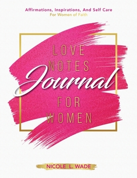 Love Notes Journal for Women: Affirmations, Inspirations, and Self Care for Women of Faith