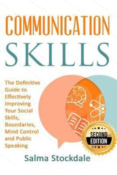 Paperback Communication: Communication Skills - The Definitive Guide to Effectively Improving Your Social Skills, Boundaries, Mind Control and Book