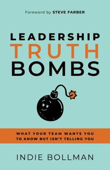 Paperback Leadership Truth Bombs: What Your Team Wants You to Know but Isn't Telling You Book