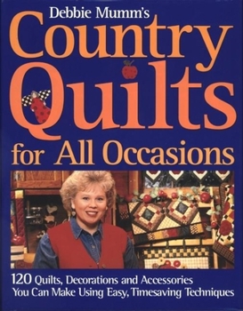 Hardcover Debbie Mumm's Country Quilts for All Occasions: 120 Quilts, Decorations, and Accessories You Can Make Using Easy Timesaving Techniques Book