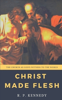 Paperback Christ Made Flesh: The Church as God's Witness to the World Book