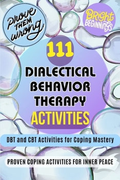 Paperback 111 Dialectical Behavior Therapy Activities. DBT and CBT Activities for Coping Mastery: 111 Proven Coping Activities For Inner Peace. Dialectical Beha Book