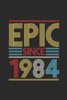 Epic Since 1984: Blank Lined Notebook (6 x 9 - 120 pages) Birthday Themed Notebook for Daily Journal, Diary, and Gift