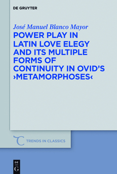 Hardcover Power Play in Latin Love Elegy and Its Multiple Forms of Continuity in Ovid's >Metamorphoses Book