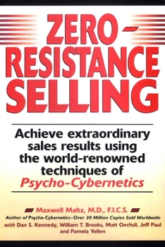 Paperback Zero-Resistance Selling: Achieve Extraordinary Sales Results Using World Renowned Techqs Psycho Cyberneti Book