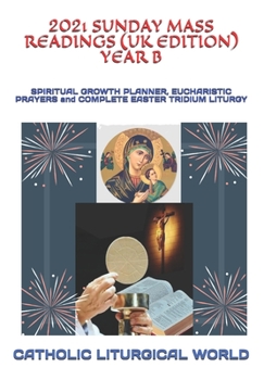 Paperback 2021 Sunday Mass Readings (UK Edition) Year B: SPIRITUAL GROWTH PLANNER, EUCHARISTIC PRAYERS and COMPLETE EASTER TRIDIUM LITURGY [Large Print] Book