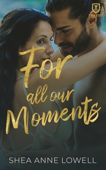 For All Our Moments: Frazier College - Book #2 of the Frazier College Town