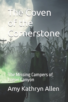 The Coven of the Cornerstone: The Missing Campers of Logan Canyon