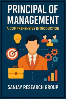 Principal of Management: A Comprehensive Introduction (MBA (Master of Business Administration) Books By Sanjay Mandavi)