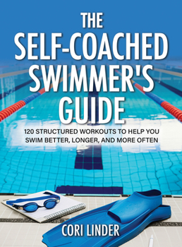 Paperback The Self-Coached Swimmer's Guide: 120 Structured Workouts to Help You Swim Better, Longer, and More Often Book