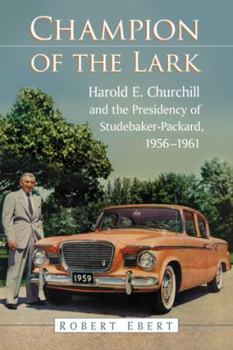 Paperback Champion of the Lark: Harold Churchill and the Presidency of Studebaker-Packard, 1956-1961 Book