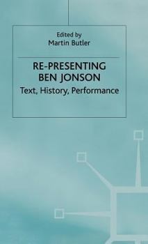 Re-Presenting Ben Jonson: Text, History, Performance - Book  of the Early Modern Literature in History
