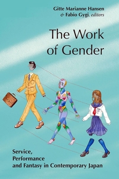 The Work of Gender: Service, Performance and Fantasy in Contemporary Japan - Book  of the Gendering Asia