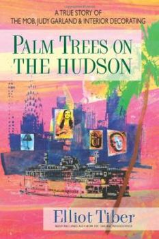 Hardcover Palm Trees on the Hudson: A True Story of the Mob, Judy Garland, and Interior Decorating Book