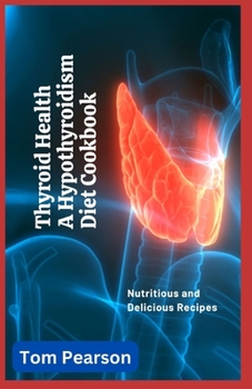 Paperback Thyroid Health: A Hypothyroidism Diet Cookbook with 100+ Nutritious and Delicious Recipes [Large Print] Book