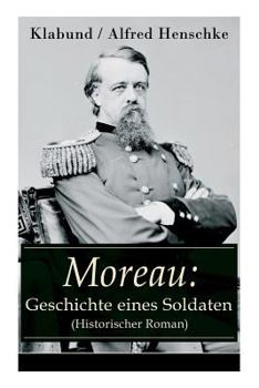 Paperback Moreau: Geschichte eines Soldaten (Historischer Roman) [German] Book