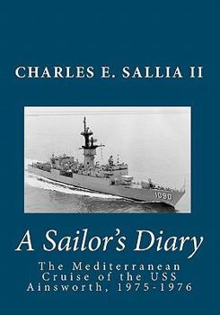 Paperback A Sailor's Diary: The Mediterranean Cruise of the USS Ainsworth, 1975-1976 Book