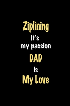 Paperback Ziplining It's my passion Dad is my love journal: Lined notebook / Ziplining Funny quote / Ziplining Journal Gift / Ziplining NoteBook, Ziplining Hobb Book