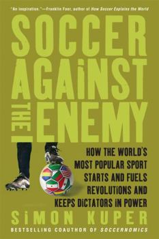 Paperback Soccer Against the Enemy: How the World's Most Popular Sport Starts and Fuels Revolutions and Keeps Dictators in Power Book