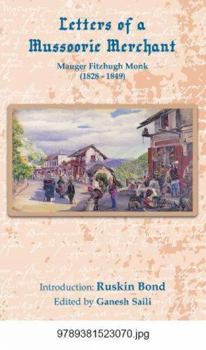 Paperback Letters of a Mussoorie Merchant: Mauger Fitzhugh Monk (1828-1849) Book