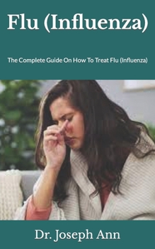 Paperback Flu (Influenza): The Complete Guide On How To Treat Flu (Influenza) Book