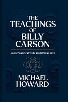 Paperback The Teachings of Billy Carson: A Guide to Ancient Truth and Modern Power Book