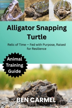 ALLIGATOR SNAPPING TURTLE: Relic of Time — Fed with Purpose, Raised for Resilience