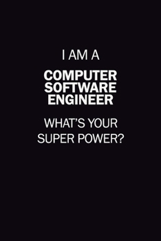 Paperback I Am A Computer Software Engineer, What's Your Super Power?: 6X9 120 pages Career Notebook Unlined Writing Journal Book