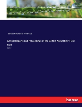 Annual reports and proceedings of the Belfast Naturalists' Field Club Volume 1