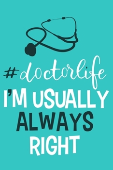 #doctorlife I'm Usually Always Right: Blank Lined Notebook Journal: Doctor Medical Physicians General Practitioner Medical Student Gift 6x9 | 110 Pages | Plain White Paper | Soft Cover Book