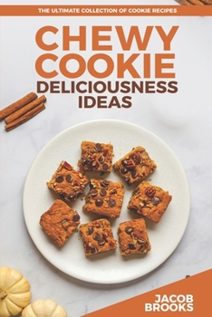 Paperback Chewy Cookie Deliciousness Ideas: The Ultimate Collection of Cookie Recipes Book