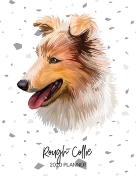Rough Collie 2020 Planner: Dated Weekly Diary With To Do Notes & Dog Quotes (Awesome Calendar Planners for Dog Owners - Pedigree Puppy Breed)