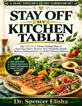 STAY OFF MY KITCHEN TABLE: The 28-Day Clean Eating Plan to Heal Your Heart, Restore Your Metabolic Health, Reduce Inflammation and Build Lifelong Wellness