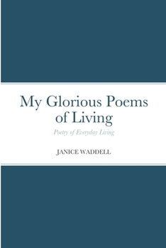 Paperback My Glorious Poems of Living: Poetry of everyday living Book