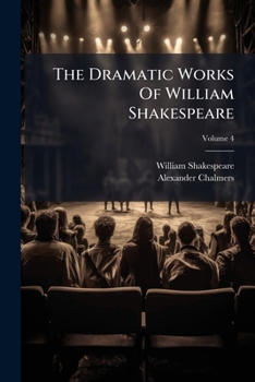 The Dramatick Works Of William Shakespear: Printed Complete From The Best Editions Of Samuel Johnson, George Steevens And E. Malone, Volume 4