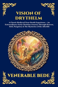 Vision of Drythelm: A Classic Medieval Near-Death Experience - An Extraordinary Early Christian Journey Through Heaven, Hell, Purgatory & The ... Reading) (Library of Alexandria - Esoteric)