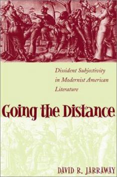 Going the Distance: Dissident Subjectivity in Modernist American Literature (Horizons in Theory and American Culture) - Book  of the Horizons in Theory and American Culture